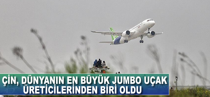 Çin C919'le Jumbo büyüklüğünde uçak üreticilerinde 4. sıraya yükseldi