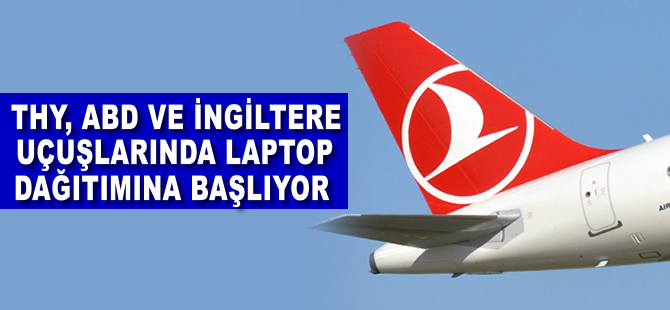 THY ABD ve İngiltere uçuşlarında laptop dağıtımına başlıyor