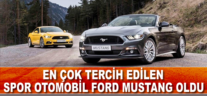 En çok tercih edilen spor otomobil Ford Mustang oldu