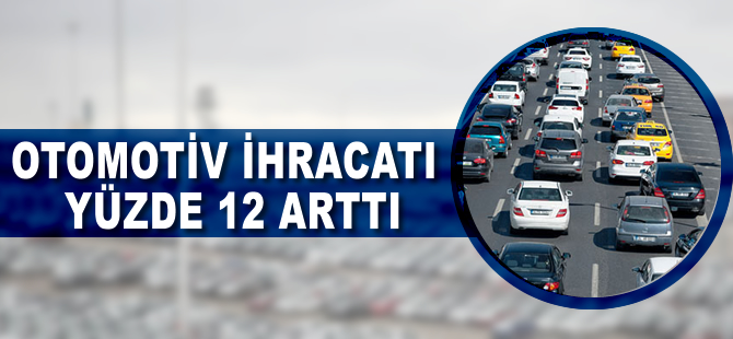 Otomotiv ihracatı yüzde 12 arttı