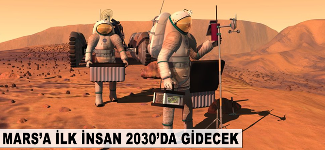 Mars'a ilk insan 2030'da gidecek