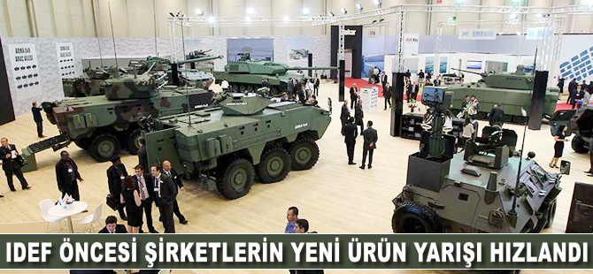 IDEF öncesi şirketlerin yeni ürün yarışı hızlandı