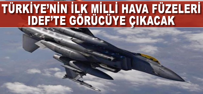Türkiye'nin ilk milli hava füzeleri IDEF'te görücüye çıkacak