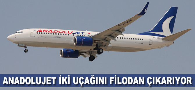 Anadolujet iki uçağını filodan çıkarıyor
