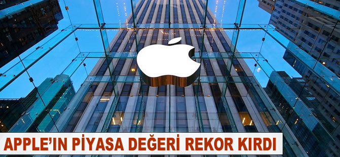 Apple'ın piyasa değeri rekor kırdı
