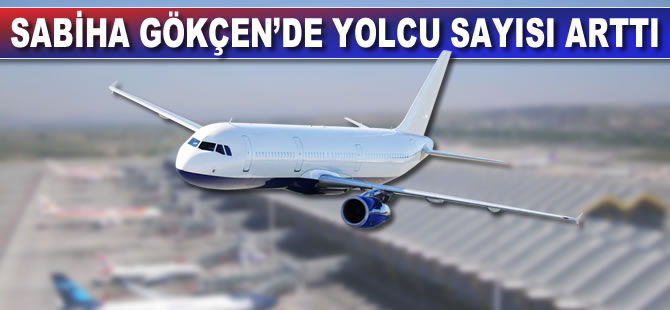 Sabiha Gökçen'de yolcu sayısı arttı
