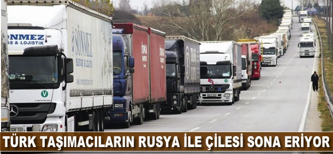 Türk taşımacıların Rusya çilesi sona eriyor