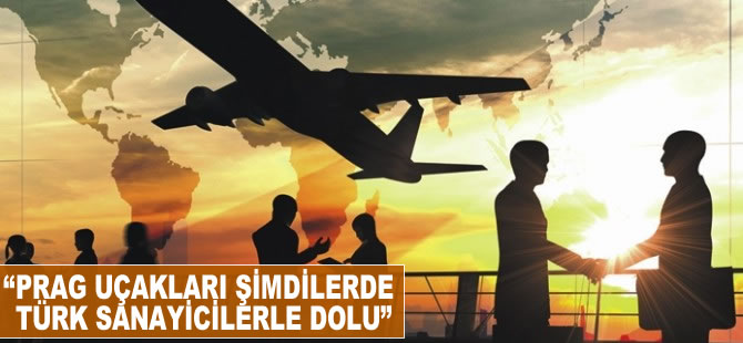 'Prag uçakları şimdilerde Türk sanayicilerle dolu'