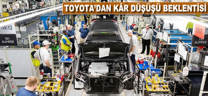 Toyota'dan kâr düşüşü beklentisi