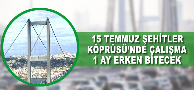 Köprü'de çalışma 1 ay erken bitecek