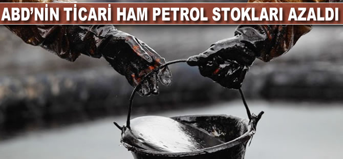 ABD'nin ticari ham petrol stokları azaldı