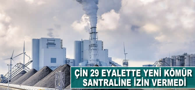 Çin, 29 eyalette yeni kömür santraline izin vermedi