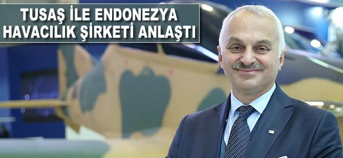 TUSAŞ ile Endonezya havacılık şirketi anlaştı