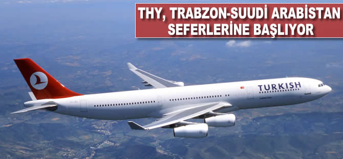 THY, Trabzon-Suudi Arabistan seferlerine başlıyor