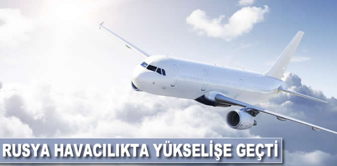 Rusya havacılıkta yükselişe geçti