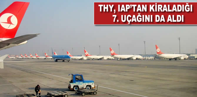 THY IAP'tan kiraladığı 7'nci uçağını da aldı