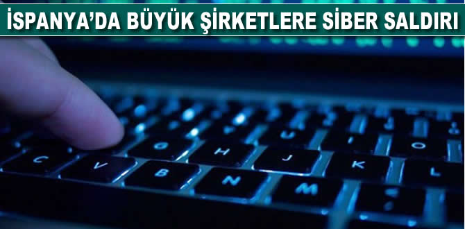 İspanya'da büyük şirketlere siber saldırı