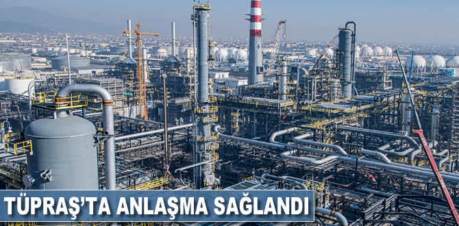 Tüpraş'ta anlaşma sağlandı