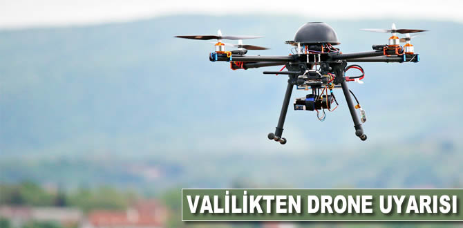 Valilikten drone uyarısı