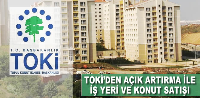 TOKİ'den açık artırma ile iş yeri ve konut satışı