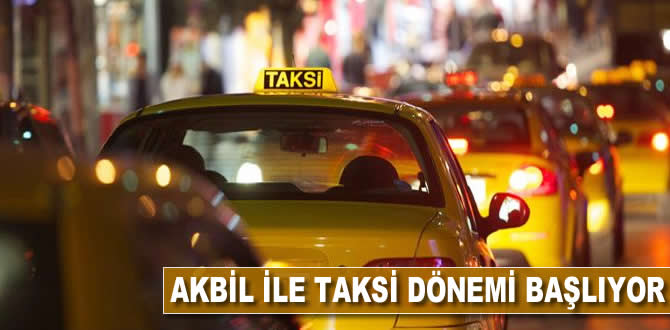 Akbil ile taksi dönemi başlıyor