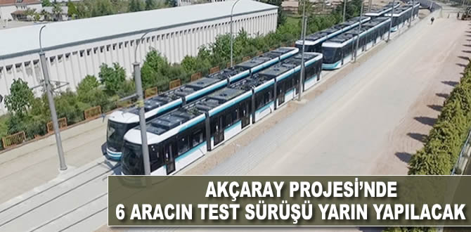 Akçaray Projesi'nde 6 aracın test sürüşü yarın yapılacak