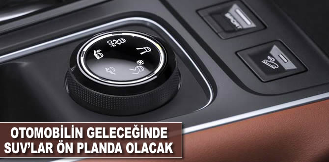 Otomobilin geleceğinde SUV'lar ön planda olacak