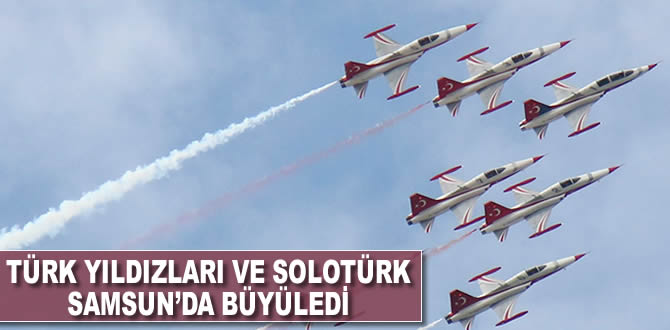 Türk Yıldızları ve SoloTürk Samsun'da büyüledi