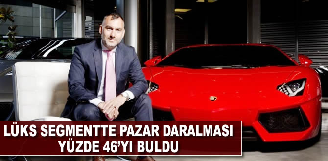 Lüks segmentte pazar daralması yüzde 46’yı buldu
