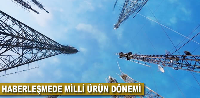 Haberleşmede milli ürün dönemi