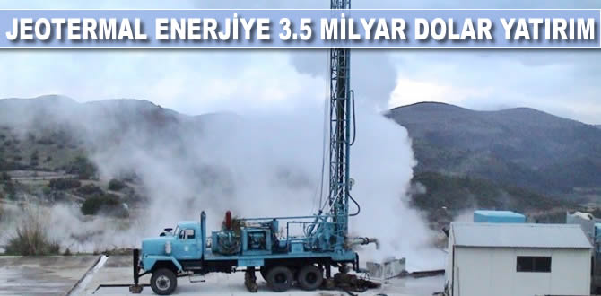 Jeotermal enerjiye 3.5 milyar dolarlık yatırım