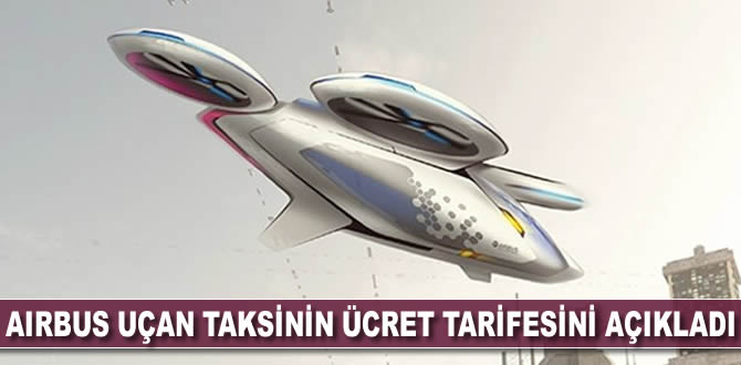 Airbus uçan taksinin ücret tarifesini açıkladı