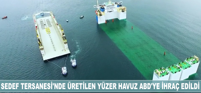 Tuzla Sedef Tersanesi’nde inşa edilen yüzer havuz ABD’ye ihraç edildi