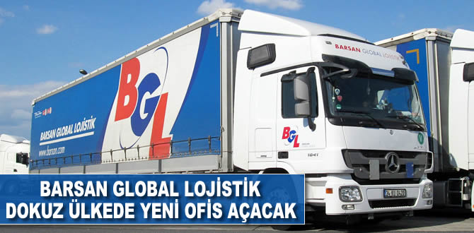 Barsan Global Lojistik dokuz ülkede yeni ofis açacak