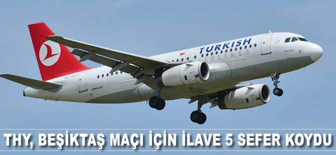 THY, Beşiktaş maçı için ilave 5 sefer koydu