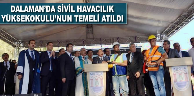 Dalaman Sivil Havacılık Yüksekokulu'nun temeli atıldı