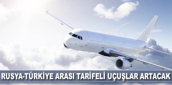 Rusya-Türkiye arasındaki tarifeli uçuşlar artacak