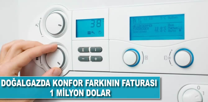Doğalgazda 'konfor farkının' faturası 1 milyar dolar