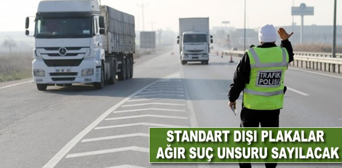 Standart dışı plakalar ağır kusur sayılacak