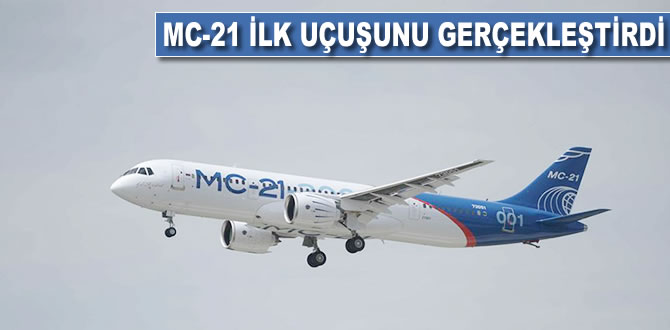MC-21 ilk uçuşunu gerçekleştirdi