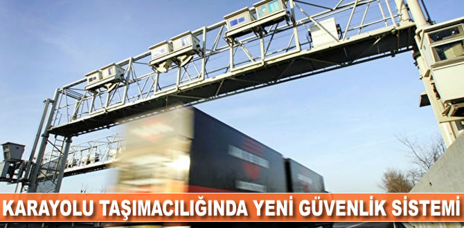 Karayolu taşımacılığında yeni güvenlik sistemi