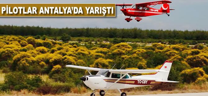 Pilotlar Antalya'da yarıştı