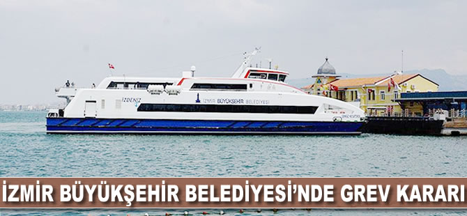 İzmir Büyükşehir Belediyesi'nde grev kararı
