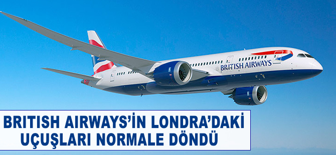 Briitish Airways'in Londra'daki uçuşları normale döndü