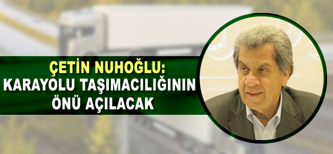 'Kara taşımacılığının önü açılacak'