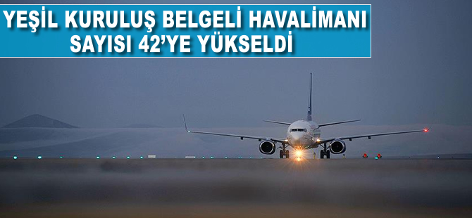 'Yeşil Kuruluş' belgeli havalimanı sayısı 42'ye yükseldi