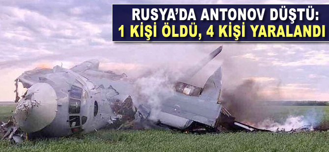 Rusya'da Antonov düştü: 1 kişi öldü, 4 kişi yaralandı