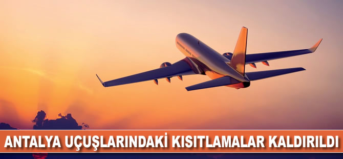 Antalya uçuşlarındaki kısıtlamalar kaldırıldı