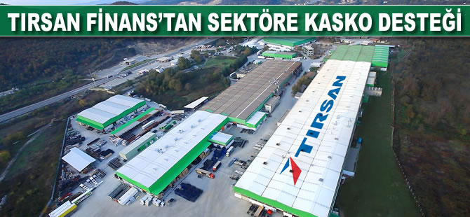 Tırsan Finans'tan sektöre kasko desteği