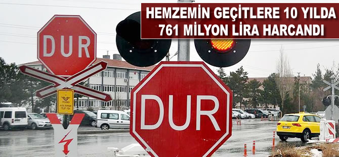 Hemzemin geçitlere 10 yılda 761 milyon lira harcandı